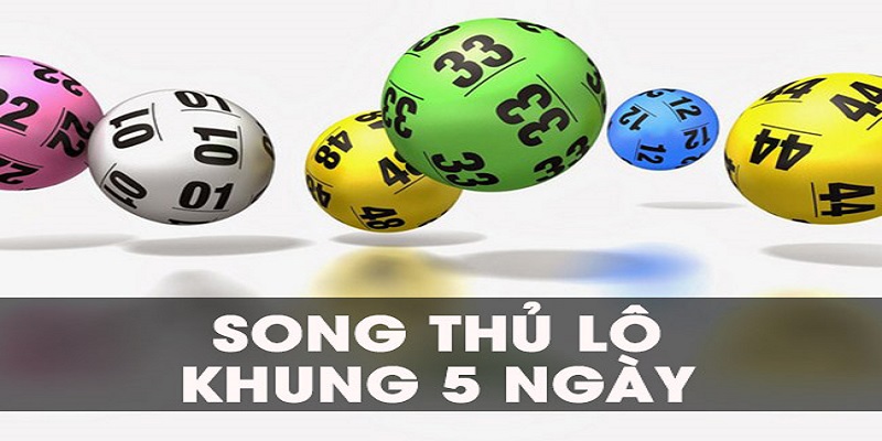 Hiểu thế nào về song thủ lô khung 5 ngày?