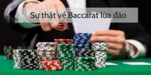 Baccarat Lừa Đảo - Thực Hư Thế Nào? Giải Mã Thông Tin Sai Lệch