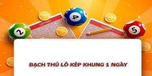 Bật mí cách bắt bạch thủ lô kép khung 1 ngày chuẩn xác